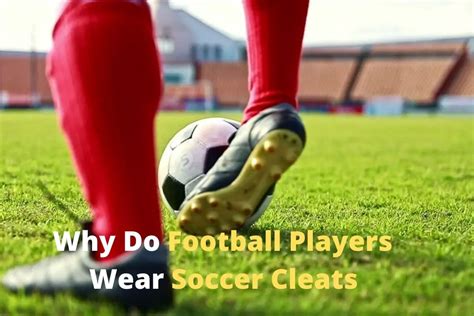 Do Football Players Wear Cleats and Why Do They Sometimes Play in Slippers?