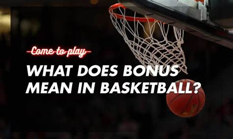 Whats a bonus in basketball, and how does it influence the game's strategy?